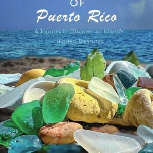 Sea Glass of Puerto Rico: A Journey to Discover an Island’s Hidden Treasures